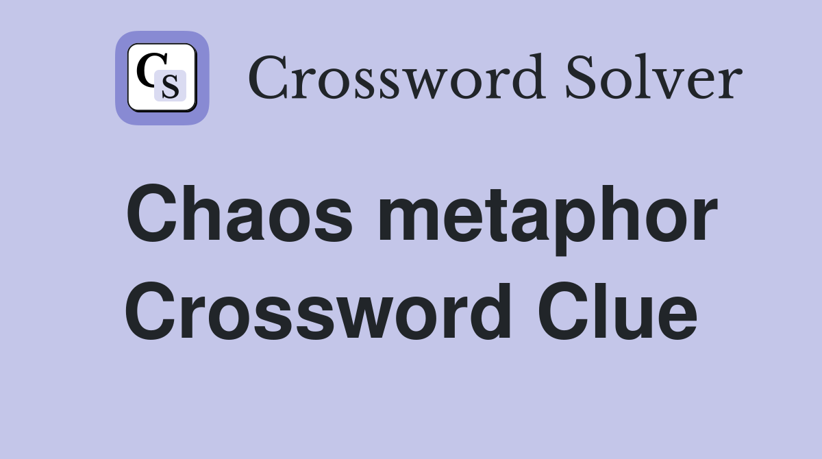 Chaos metaphor Crossword Clue