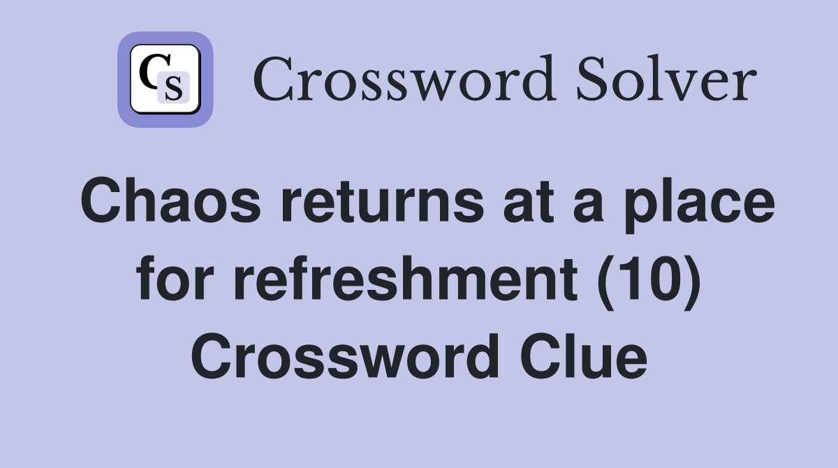 Chaos returns at a place for refreshment (10) Crossword Clue