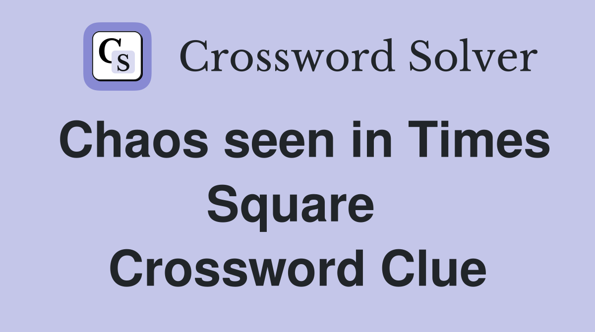 Chaos seen in Times Square  Crossword Clue