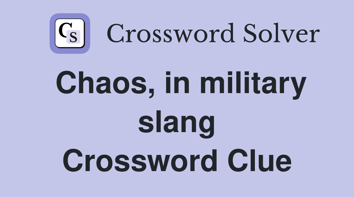 Chaos, in military slang Crossword Clue