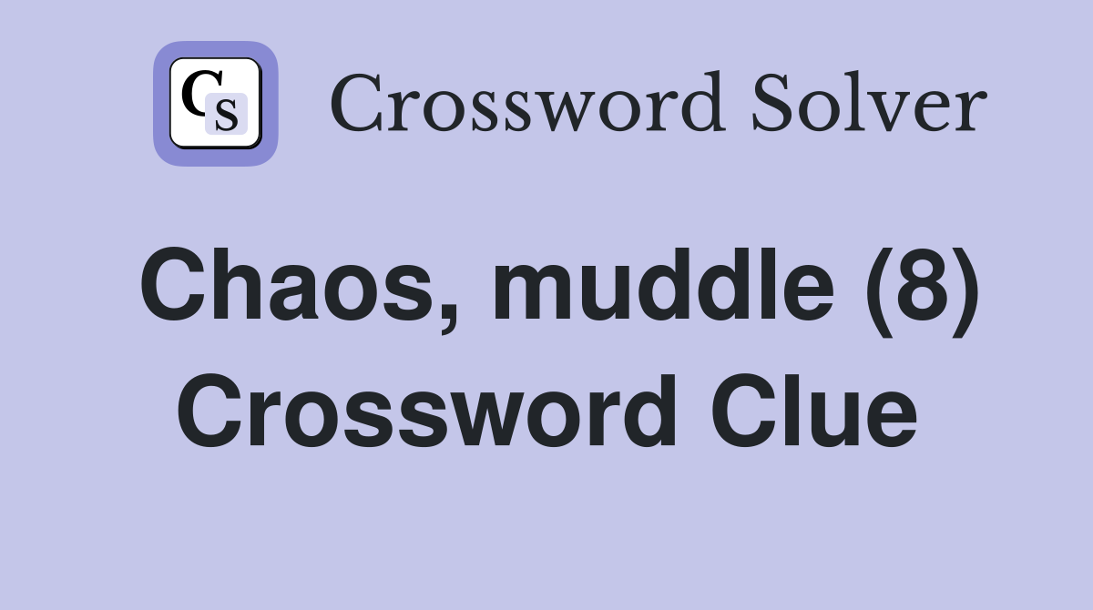 Chaos, muddle (8) Crossword Clue