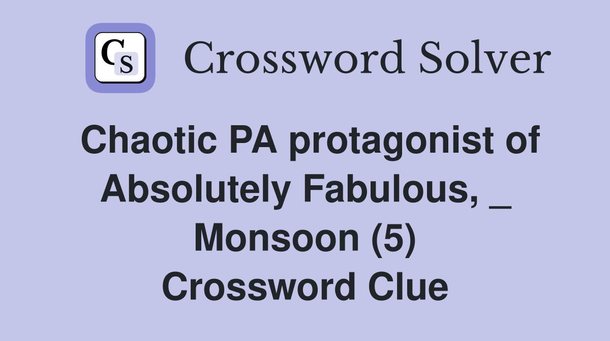 Chaotic PA protagonist of Absolutely Fabulous, _ Monsoon (5) Crossword Clue