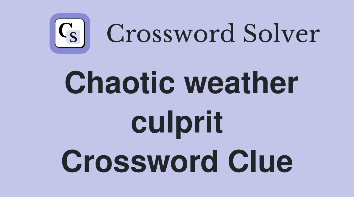 Chaotic weather culprit Crossword Clue