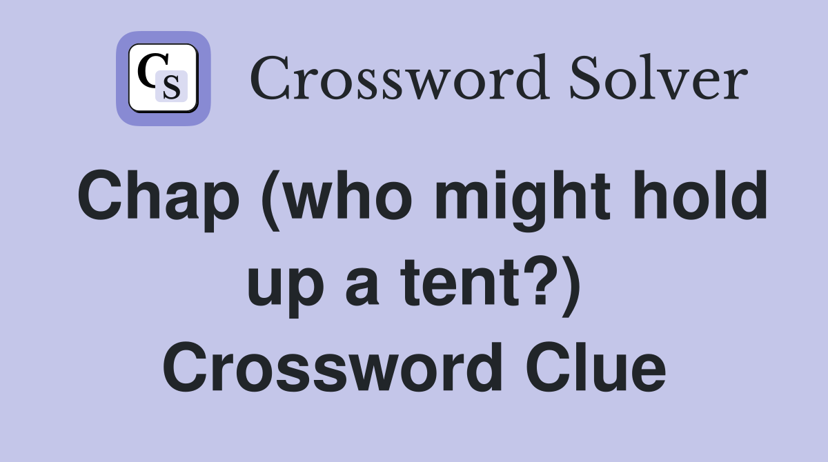Chap (who might hold up a tent?) Crossword Clue