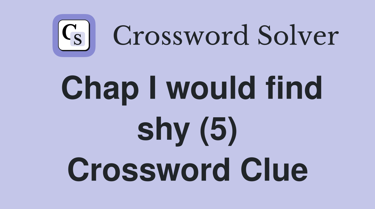 Chap I would find shy (5) Crossword Clue