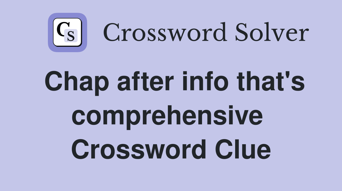 Chap after info that's comprehensive  Crossword Clue