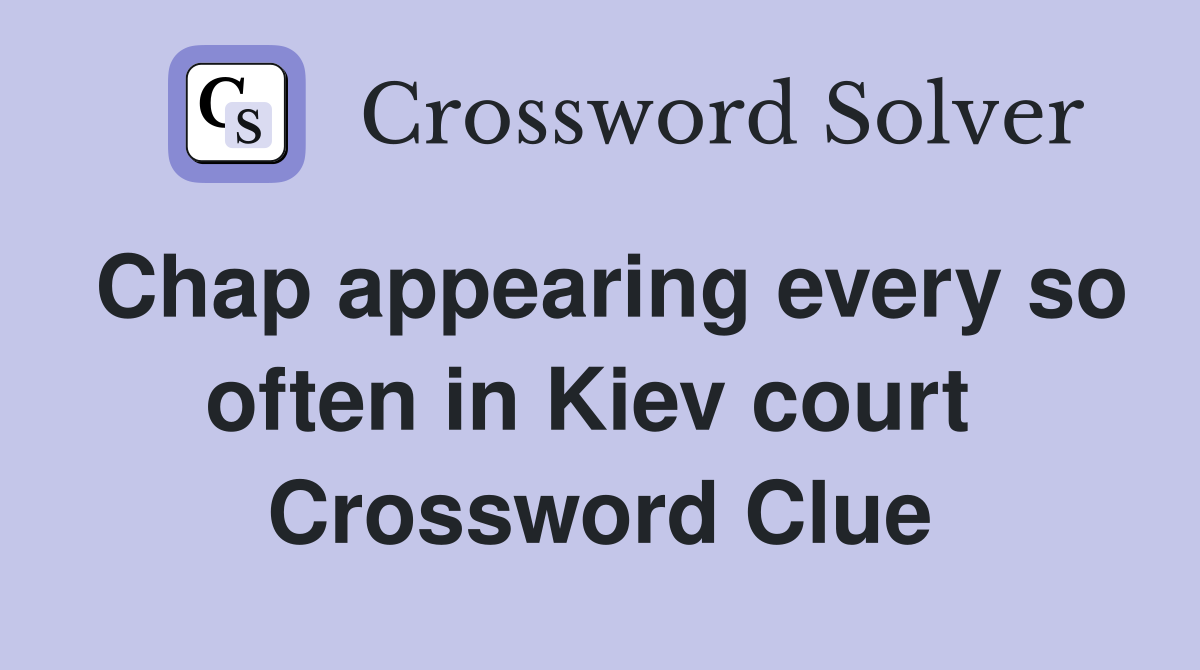 Chap appearing every so often in Kiev court  Crossword Clue