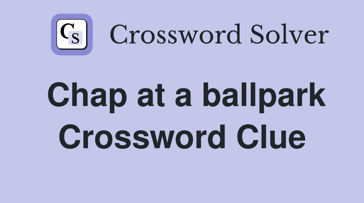 Chap at a ballpark Crossword Clue