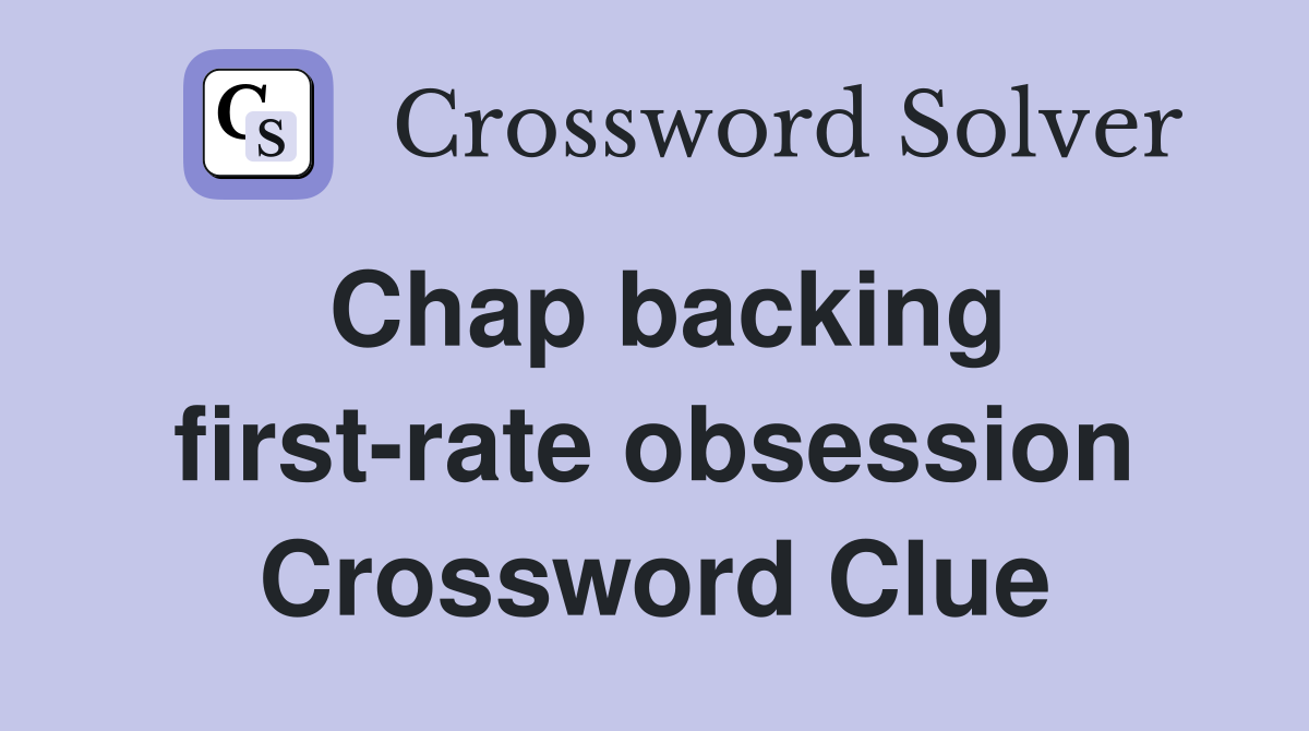 Chap backing first-rate obsession Crossword Clue