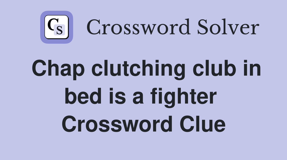 Chap clutching club in bed is a fighter  Crossword Clue