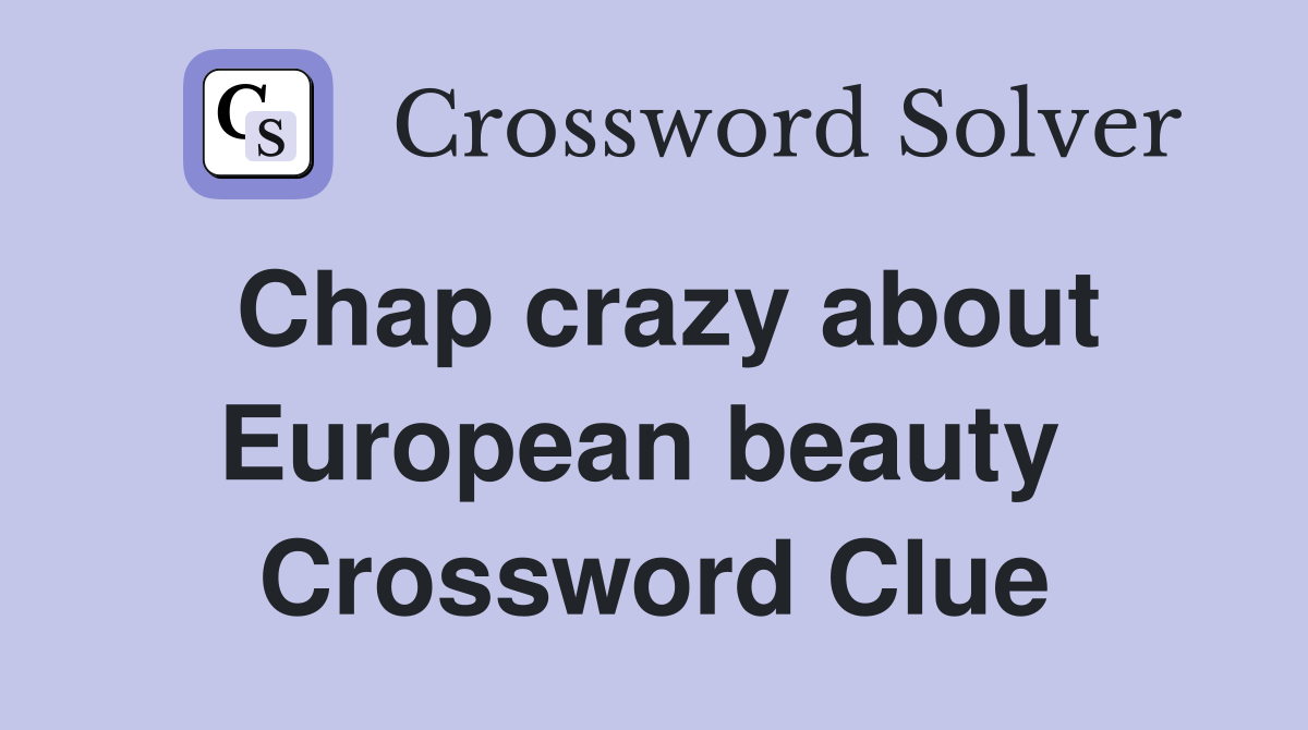 Chap crazy about European beauty  Crossword Clue