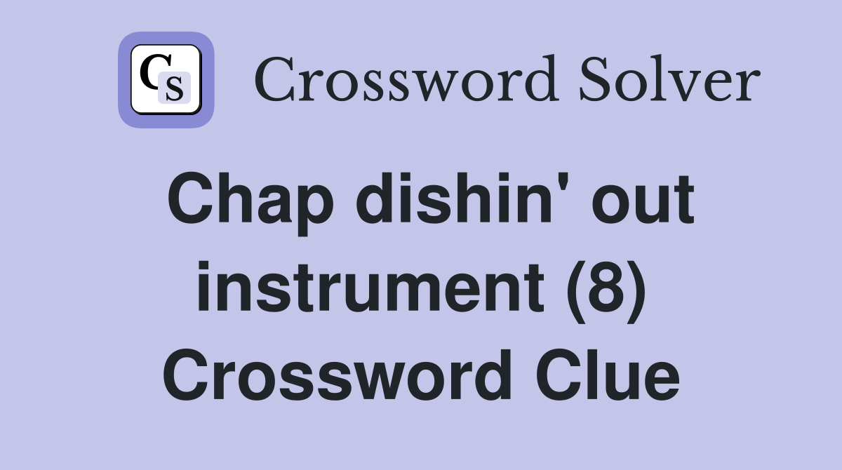 Chap dishin' out instrument (8) Crossword Clue