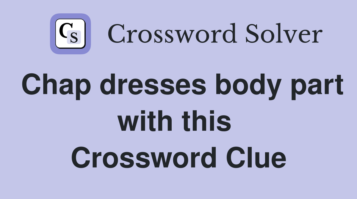 Chap dresses body part with this  Crossword Clue