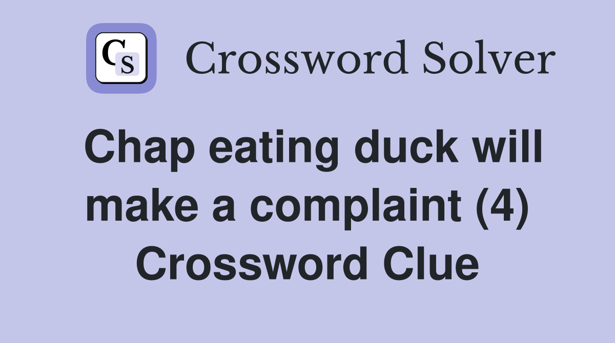 Chap eating duck will make a complaint (4) Crossword Clue