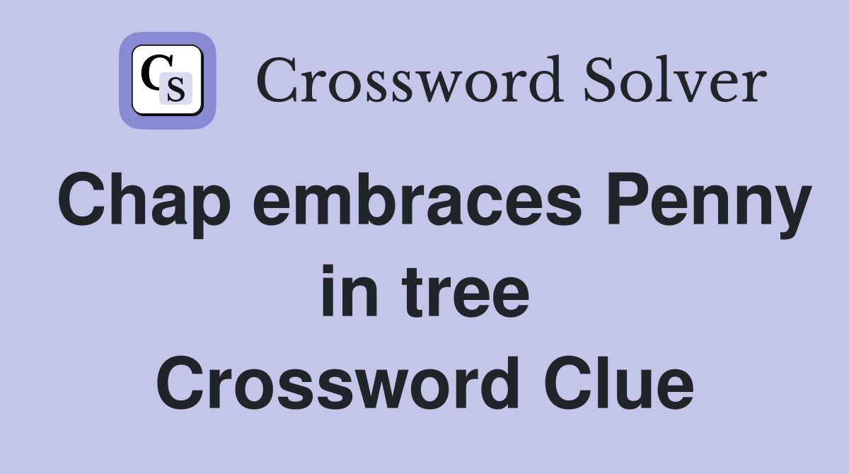 Chap embraces Penny in tree Crossword Clue