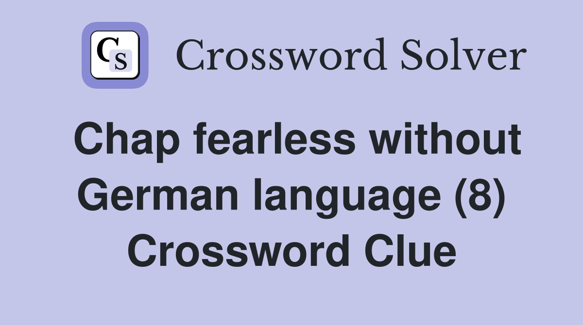 Chap fearless without German language (8) Crossword Clue