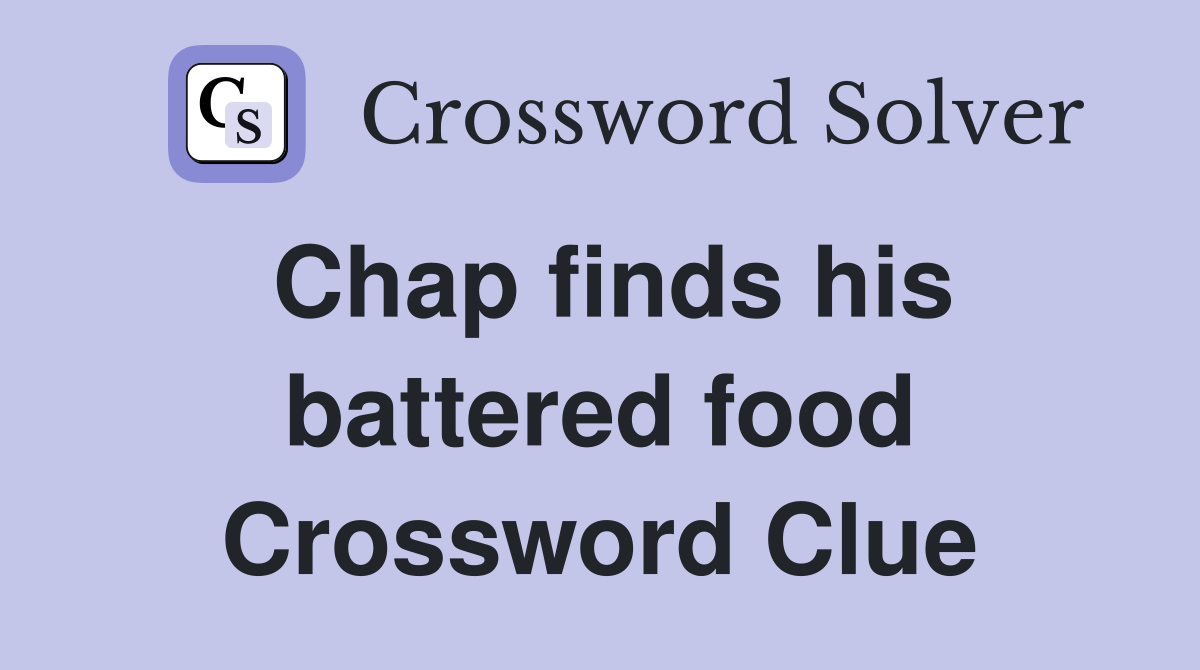 Chap finds his battered food Crossword Clue