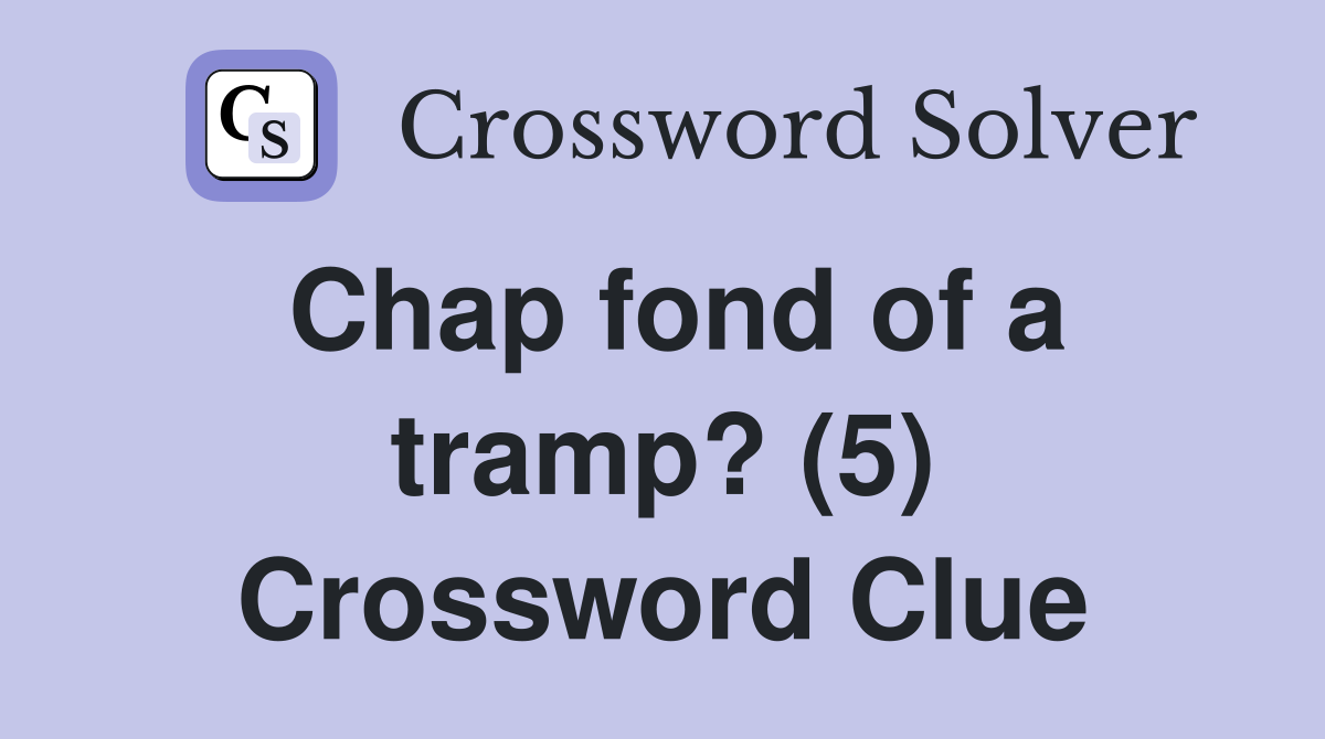 Chap fond of a tramp? (5) Crossword Clue