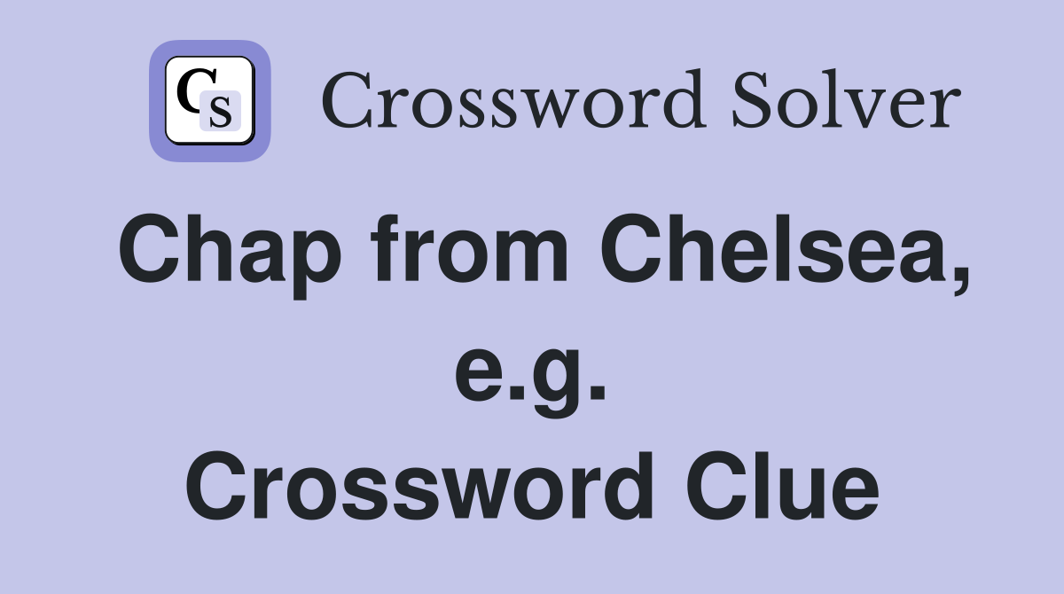 Chap from Chelsea, e.g. Crossword Clue