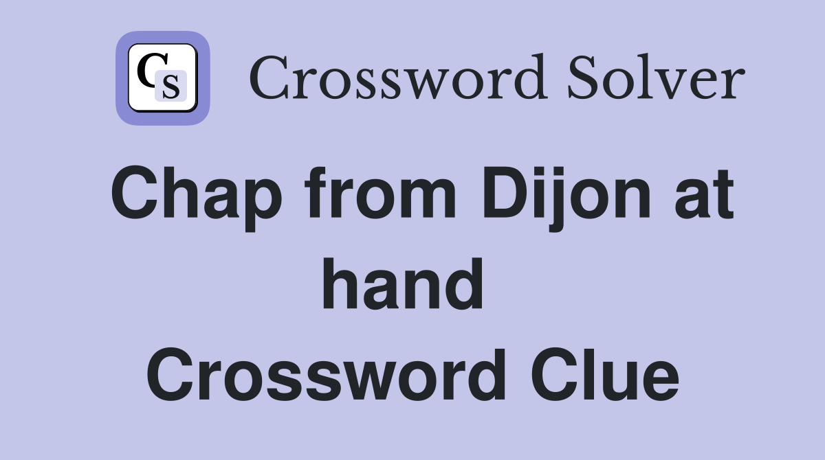 Chap from Dijon at hand  Crossword Clue