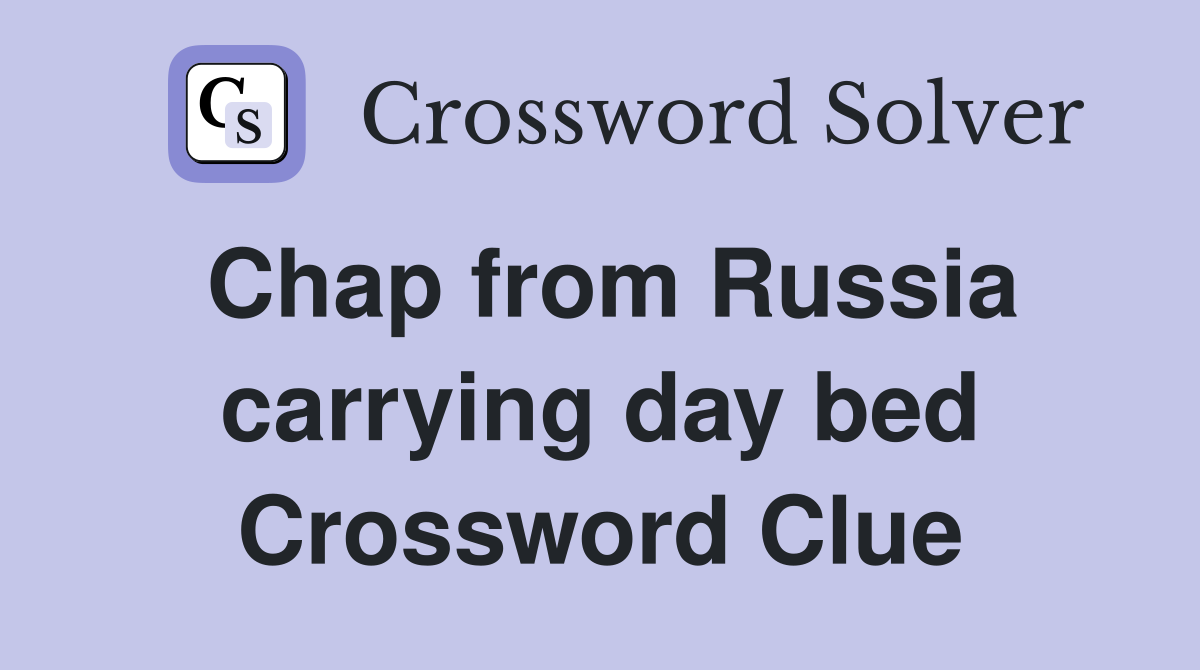 Chap from Russia carrying day bed Crossword Clue