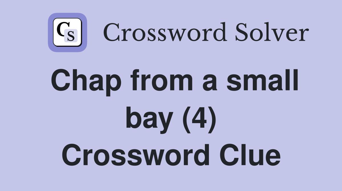 Chap from a small bay (4) Crossword Clue