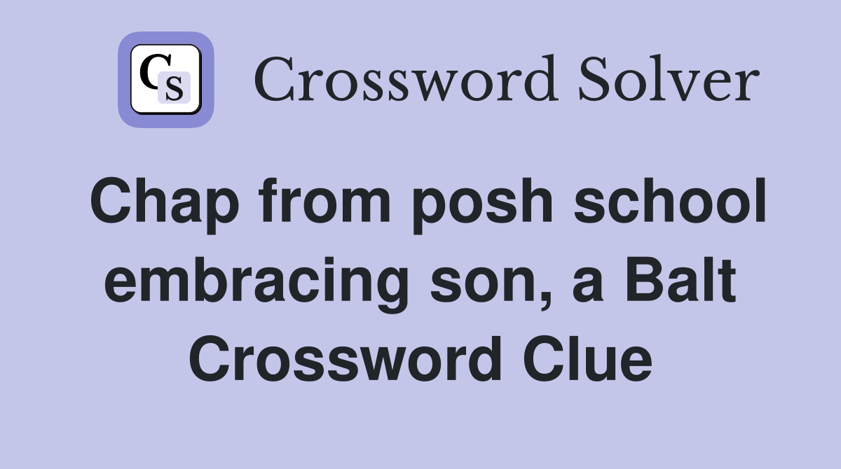 Chap from posh school embracing son, a Balt Crossword Clue
