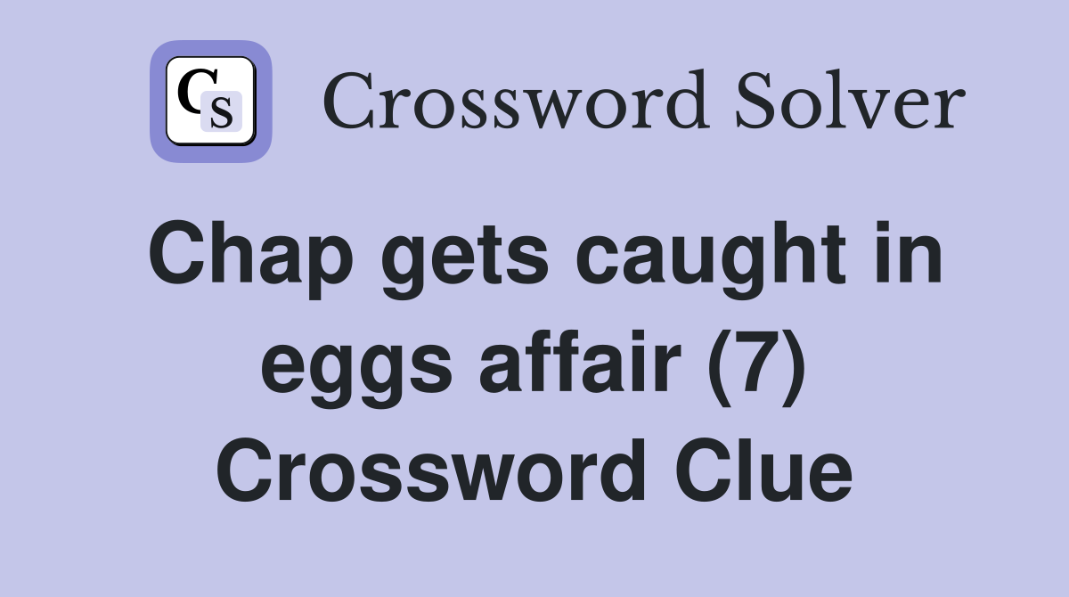 Chap gets caught in eggs affair (7) Crossword Clue
