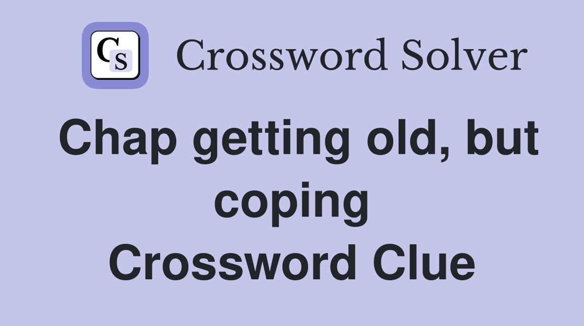 Chap getting old, but coping Crossword Clue