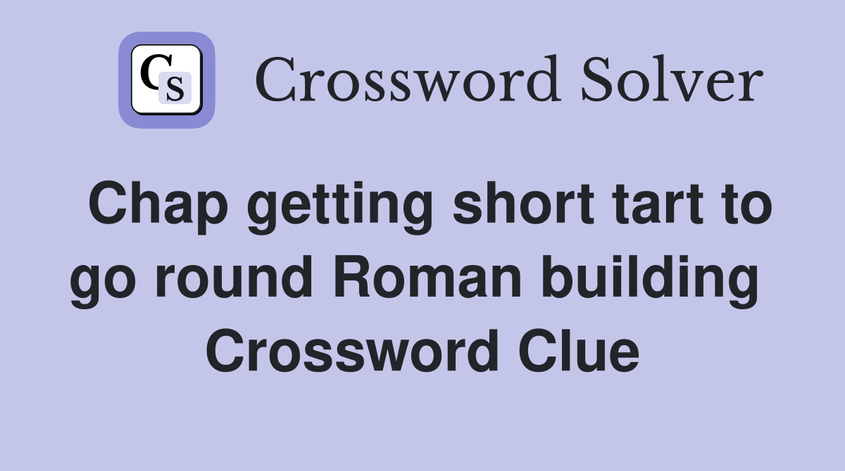 Chap getting short tart to go round Roman building  Crossword Clue
