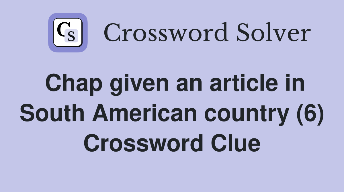 Chap given an article in South American country (6) Crossword Clue