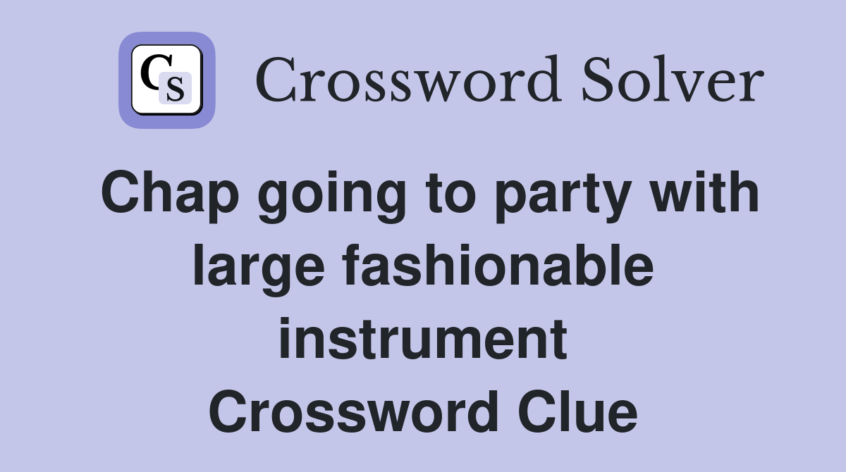 Chap going to party with large fashionable instrument Crossword Clue