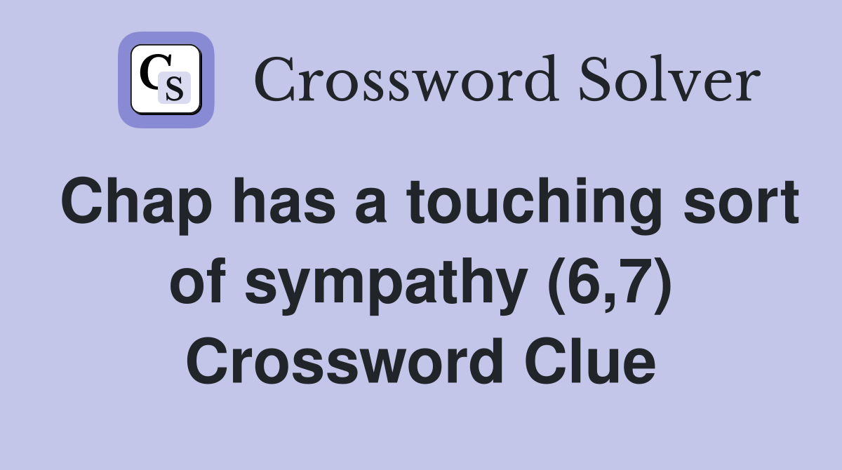 Chap has a touching sort of sympathy (6,7) Crossword Clue