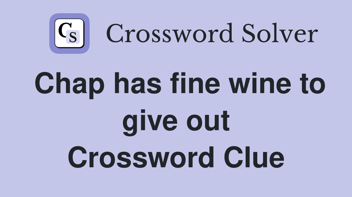 Chap has fine wine to give out Crossword Clue