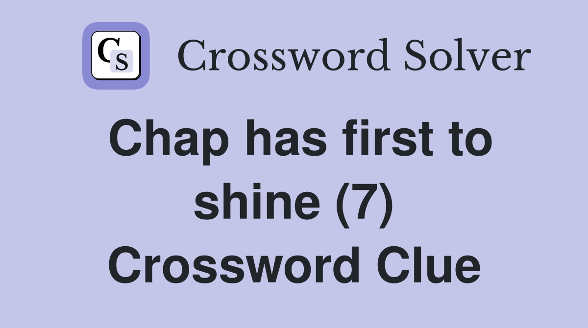 Chap has first to shine (7) Crossword Clue