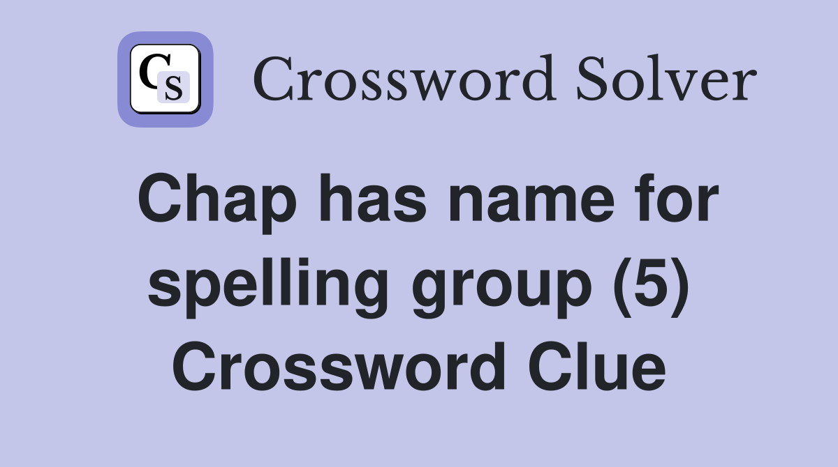Chap has name for spelling group (5) Crossword Clue