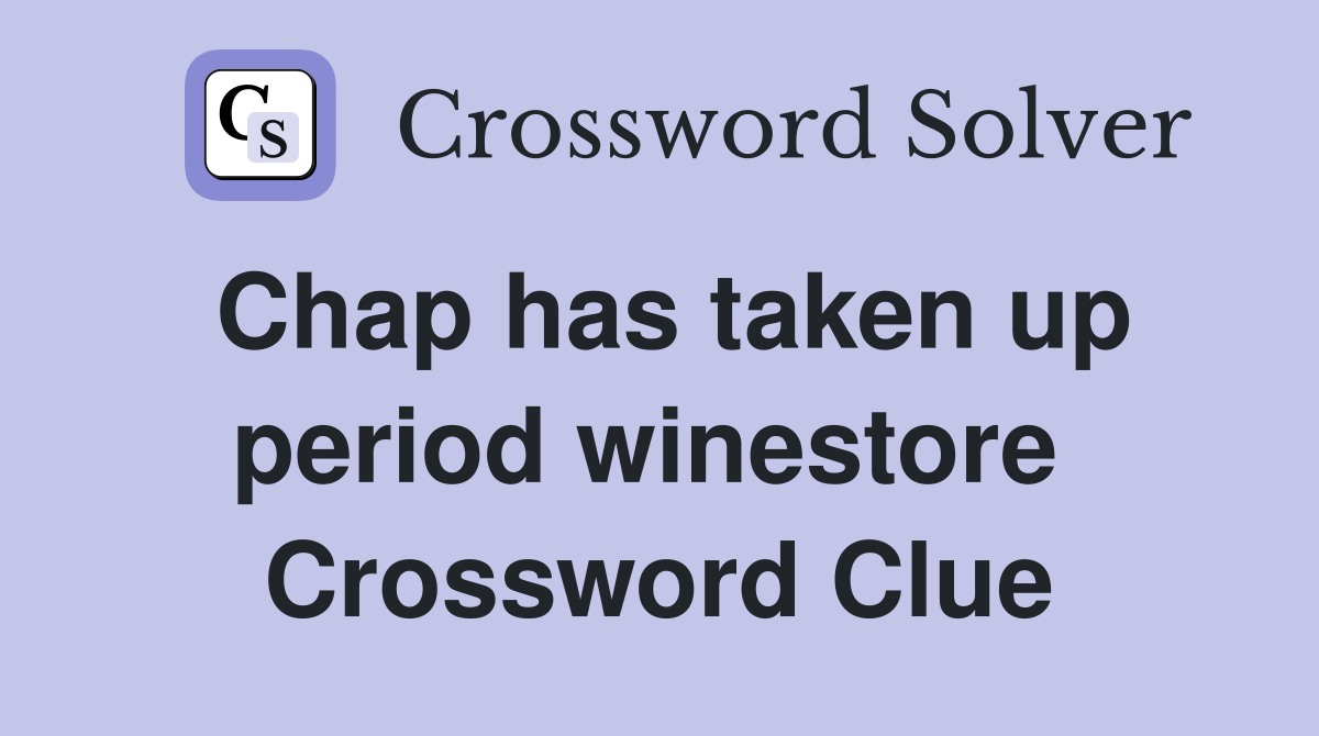 Chap has taken up period winestore  Crossword Clue