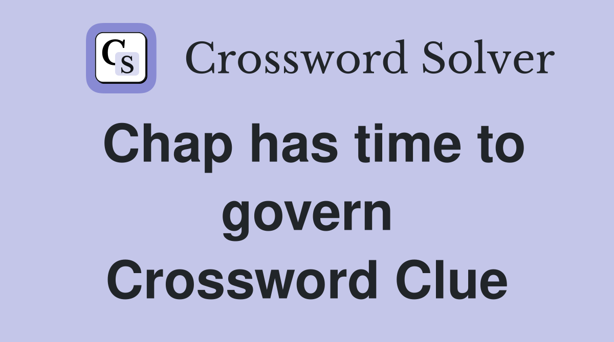 Chap has time to govern Crossword Clue