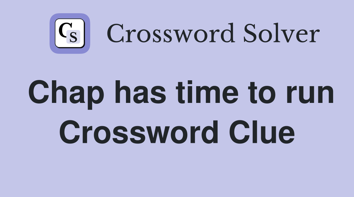 Chap has time to run Crossword Clue