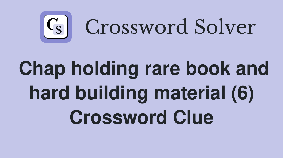 Chap holding rare book and hard building material (6) Crossword Clue
