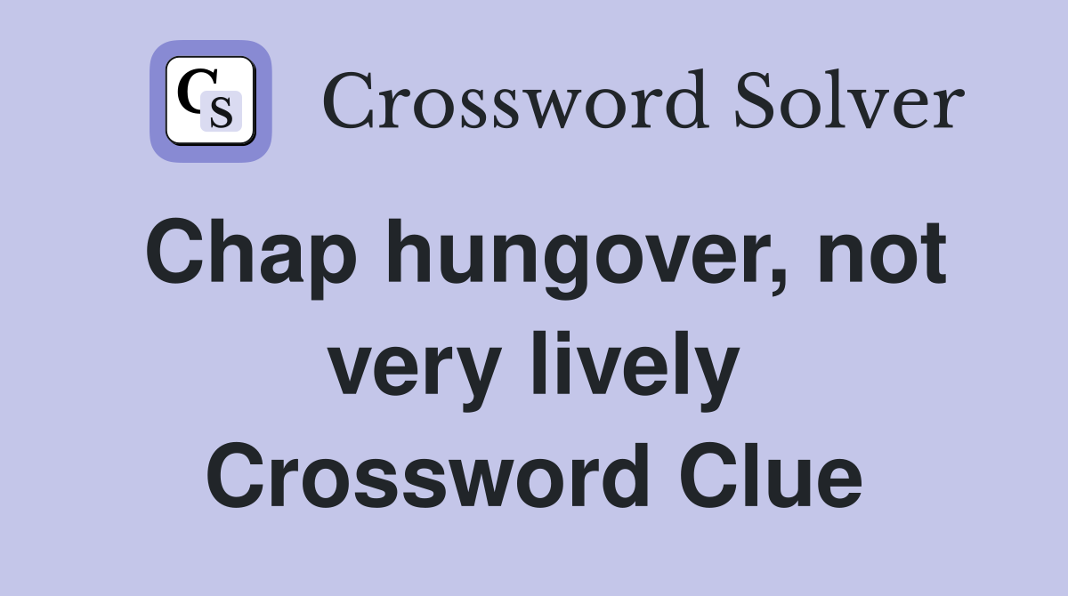 Chap hungover, not very lively Crossword Clue