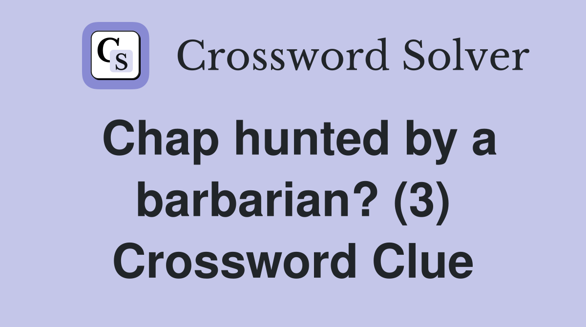 Chap hunted by a barbarian? (3) Crossword Clue