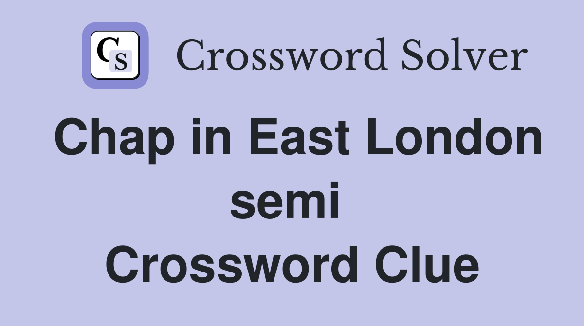 Chap in East London semi  Crossword Clue