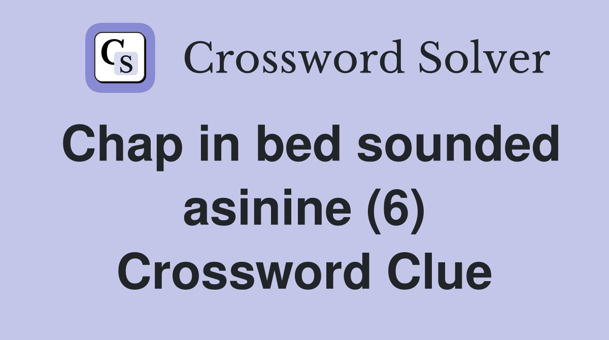 Chap in bed sounded asinine (6) Crossword Clue