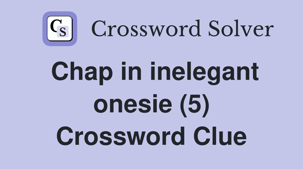 Chap in inelegant onesie (5) Crossword Clue