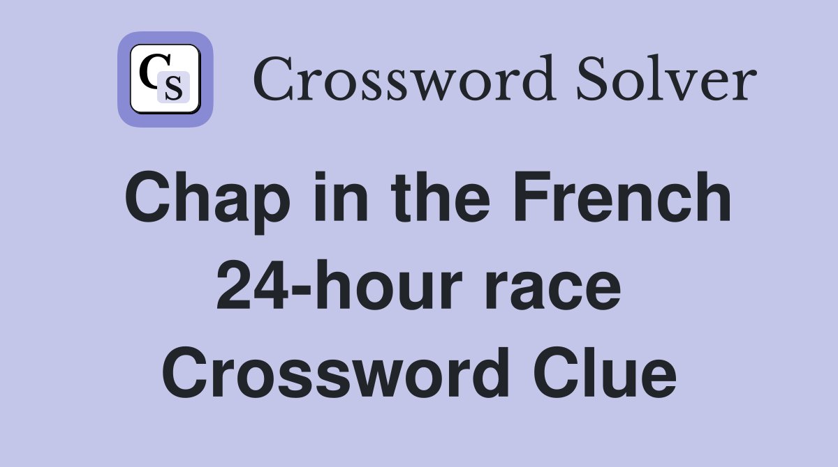 Chap in the French 24-hour race Crossword Clue