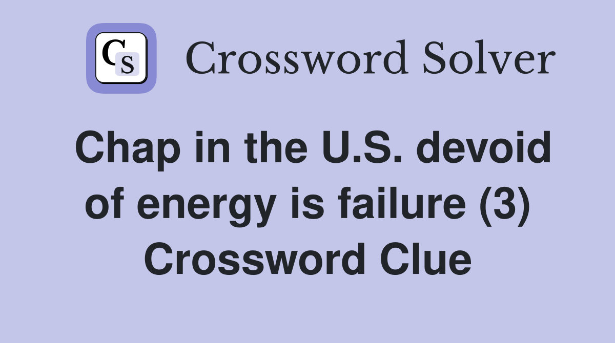 Chap in the U.S. devoid of energy is failure (3) Crossword Clue