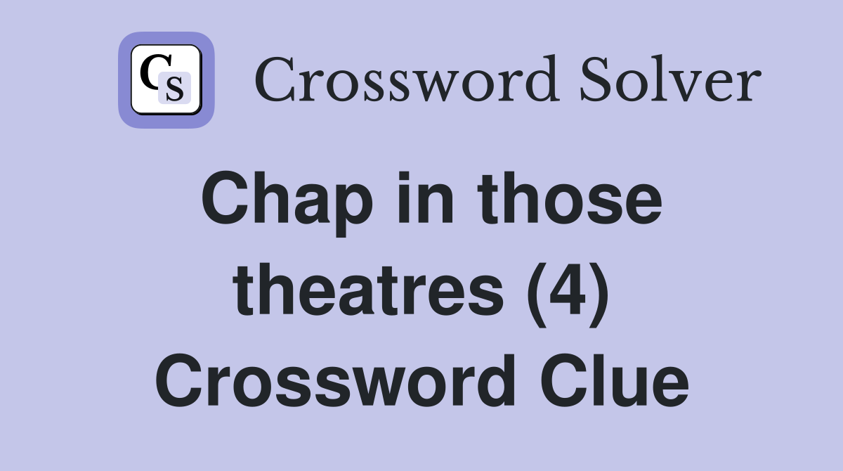 Chap in those theatres (4) Crossword Clue