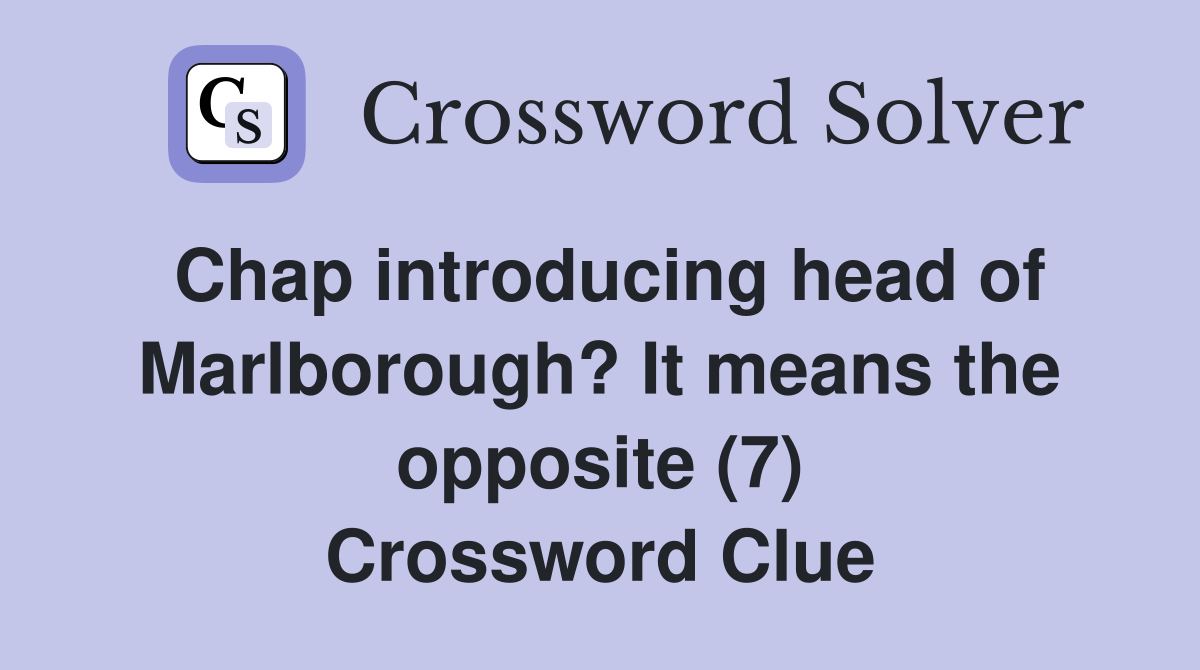 Chap introducing head of Marlborough? It means the opposite (7) Crossword Clue
