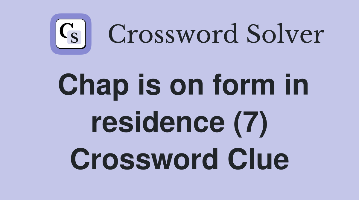 Chap is on form in residence (7) Crossword Clue